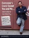 Everyone's Crazy Except You and Me...and I'm Not So Sure About You